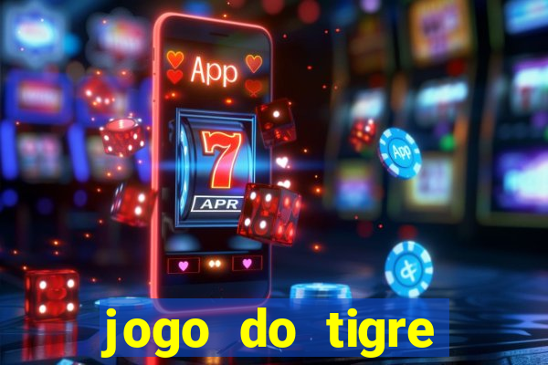 jogo do tigre ganha dinheiro mesmo